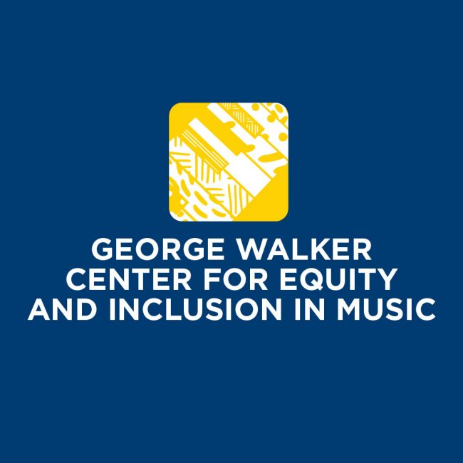 George Walker Center for Equity and Inclusion in Music George Walker Center for Equity and Inclusion in Music