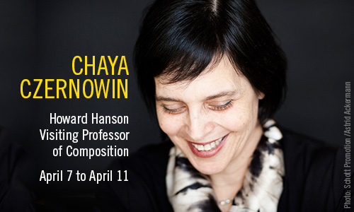 Chaya Czernowin Howard Hanson Visiting Professor of Composition Chaya Czernowin Howard Hanson Visiting Professor of Composition